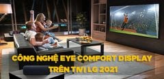  Tìm hiểu tất tần tật về công nghệ Eye Comfort Display trên tivi LG 2021 
