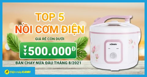 Top 5 nồi cơm giá rẻ dưới 500.000đ bán chạy tại TTBH nửa đầu tháng 8/2021