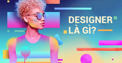  Designer là gì? Có công việc gì? Các kỹ năng và vị trí công việc 