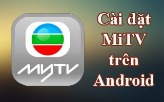 Xem hàng trăm kênh truyền hình chất lượng cao trên Android cùng MiTV