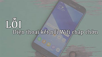 Điện thoại kết nối Wifi bị chập chờn