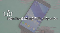  Điện thoại kết nối Wifi bị chập chờn 