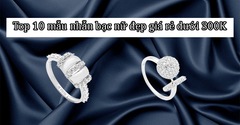  Top 10 mẫu nhẫn bạc nữ đẹp giá rẻ dưới 300K chất lượng nên mua nhất 