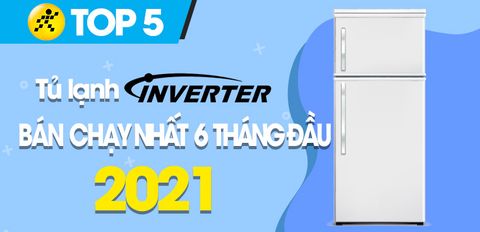 Top 5 Tủ lạnh Inverter tiết kiệm điện bán chạy nhất 6 tháng đầu năm 2021 tại Trung Tâm Bảo Hành