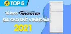  Top 5 Tủ lạnh Inverter tiết kiệm điện bán chạy nhất 6 tháng đầu năm 2021 tại Trung Tâm Bảo Hành 