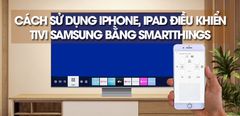  Hướng dẫn sử dụng iPhone, iPad điều khiển tivi Samsung bằng ứng dụng SmartThings 