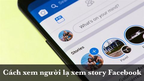 Cách xem người lạ xem story Facebook trên điện thoại cực đơn giản