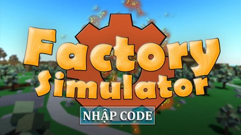 Code Factory Simulator mới nhất tháng 6/2021 | Cách nhập code