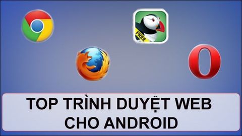 Top 10 trình duyệt web cho android tốt nhất 2021