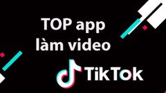  TOP 9 app làm video Tik Tok chuyên nghiệp nhất trên Android, iOS 