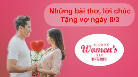 50+ bài thơ và lời chúc 8/3 cho vợ cực ngọt ngào mà các ông chồng nên xem
