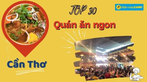 Top 30 quán ăn Cần Thơ ngon giá rẻ chất lượng nổi tiếng nhất