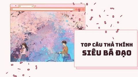 80 câu thả thính siêu bá đạo khiến crush rung rinh