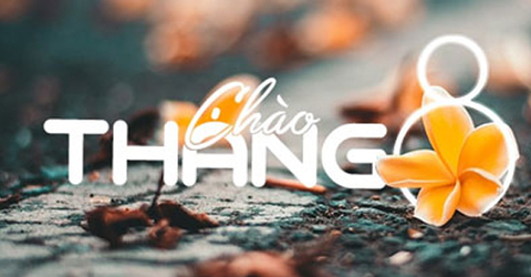 150+ STT chào tháng 8, những câu nói hay về tháng 8 yêu thương