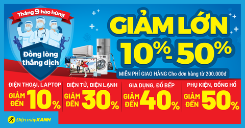 Tháng 9 hào hùng - Đồng lòng thắng dịch: Giảm lớn từ 10 - 50%, Free ship đơn hàng từ 200K