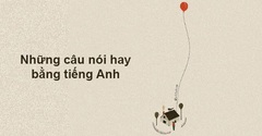  Tổng hợp những câu nói tiếng anh hay về cuộc sống, tình bạn, tình yêu 