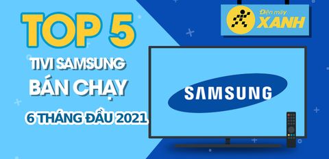 Top 5 Tivi Samsung bán chạy nhất 6 tháng đầu năm 2021 tại Trung tâm bảo hành