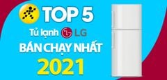  Top 5 tủ lạnh LG bán chạy nhất năm 2021 tại Trung Tâm Bảo Hành 