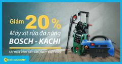  Giảm ngay 20% máy xịt rửa đa năng BOSCH, KACHI khi mua kèm sản phẩm điện máy 