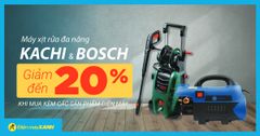  Giảm đến 20% máy xịt rửa đa năng BOSCH, KACHI khi mua kèm sản phẩm điện máy 