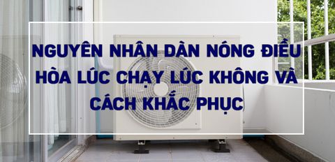 Nguyên nhân cục nóng điều hòa lúc chạy lúc không và cách khắc phục