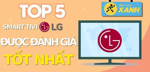 Top 5 Smart tivi LG tốt nhất đang kinh doanh tại Trung Tâm Bảo Hành