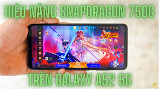 Đánh giá hiệu năng chơi game Samsung Galaxy A52 5G: Chip Snapdragon 750G mượt mà, mạnh mẽ lại còn không bị quá nhiệt