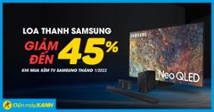  Mua tivi Samsung, giảm đến 45% cho loa thanh Samsung khi mua kèm tháng 1/2022 