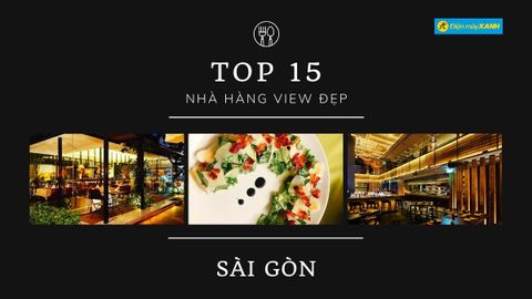 Top 15 nhà hàng view đẹp ở Sài Gòn không gian sang trọng chất lượng nhất