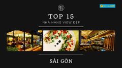  Top 15 nhà hàng view đẹp ở Sài Gòn không gian sang trọng chất lượng nhất 