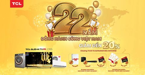 TCL 22 năm - Đồng hành cùng Việt Nam, ưu đãi cực lớn!