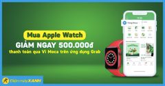  Giảm 500K khi mua Apple Watch thanh toán qua Ví Moca trên ứng dụng Grab 