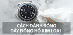  7 cách đánh bóng đồng hồ dây kim loại bị trầy tróc, gỉ sét, dính bẩn 