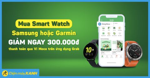 Giảm 300K khi mua Smart Watch Samsung, Garmin thanh toán qua Ví Moca trên ứng dụng Grab