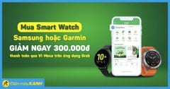 Giảm 300K khi mua Smart Watch Samsung, Garmin thanh toán qua Ví Moca trên ứng dụng Grab 