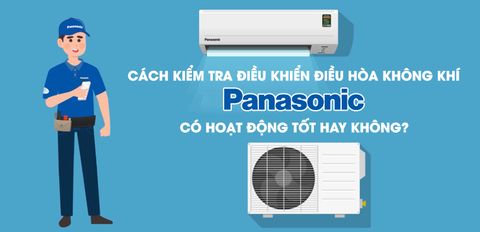 Cách kiểm tra điều khiển máy lạnh Panasonic có hoạt động tốt hay không?