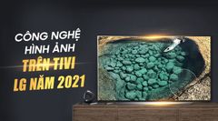  Công nghệ hình ảnh trên tivi LG 2021 