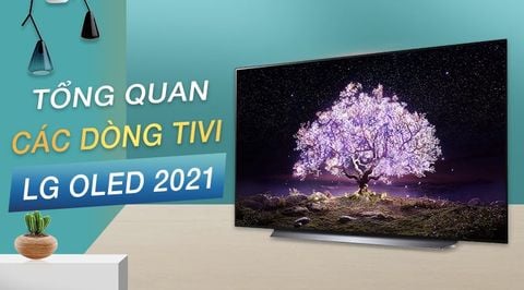 Tổng quan các dòng tivi LG OLED 2021