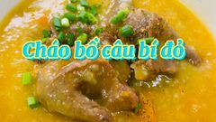  Cách nấu cháo chim bồ câu bí đỏ ngọt thơm hấp dẫn cho cả nhà 