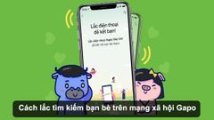  Cách lắc tìm kiếm bạn bè trên mạng xã hội Gapo 