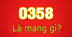  Đầu số 0358 là mạng gì? Ý nghĩa của đầu số 0358? Có phải số lộc phát? 