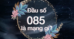  Đầu số 085 là mạng gì? Ý nghĩa của đầu số 085? Có phải số đẹp giá rẻ? 