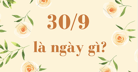30/9 là ngày gì? Thuộc cung hoàng đạo gì? Có sự kiện nổi bật nào?