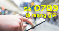  Đầu số 0789 là mạng gì? Ý nghĩa của đầu số 0789? Có phải số may mắn? 