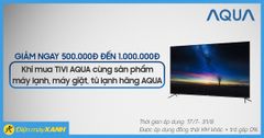  TV AQUA giảm đến 1 triệu đồng khi mua kèm máy lạnh, máy giặt, tủ lạnh AQUA 