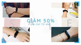 Loạt vòng tay thông minh đổi trả đang giảm sốc đến 50%, giá rẻ bèo chỉ từ 49k thôi đấy, deal hời thế này sao nỡ bỏ lỡ
