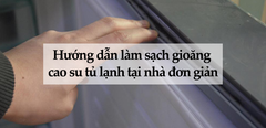 Hướng dẫn làm sạch gioăng cao su tủ lạnh tại nhà đơn giản, dễ thực hiện 