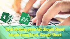  Cách chuyển Sheet cực nhanh trong Excel, Google Sheet bằng phím tắt 