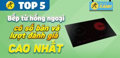  Top 5 Bếp từ hồng ngoại có số bán và lượt đánh giá cao nhất Trung Tâm Bảo Hành 