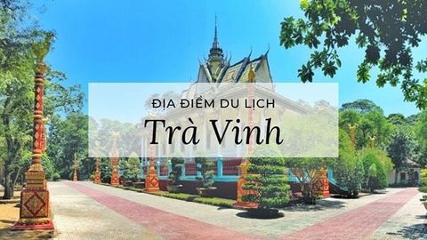 Top 13 địa điểm du lịch Trà Vinh đẹp, được yêu thích nhất
